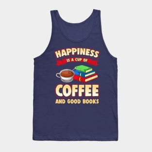 Happiness Is A Cup Of Coffee And Good Books Tank Top